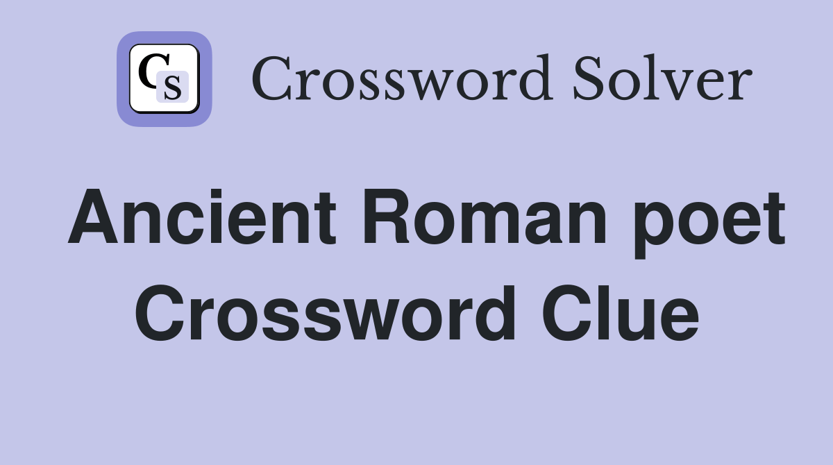 Ancient Roman poet Crossword Clue Answers Crossword Solver